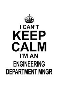 I Can't Keep Calm I'm An Engineering Department Mngr