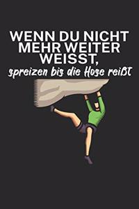 Wenn du nicht mehr weiter weißt spreizen bis die Hose reißt