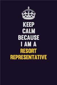 Keep Calm Because I Am A Resort Representative