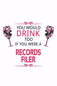 You Would Drink Too If You Were A Records Filer