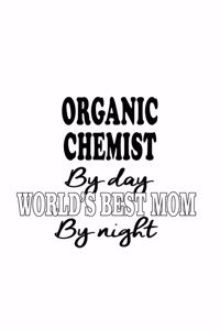 Organic Chemist By Day World's Best Mom By Night