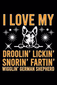I Love My Droolin' Lickin' Snorin' Fartin' Wigglin' German Shepherd