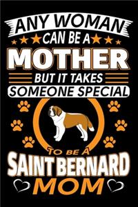 Any Woman Can Be A Mother But It Takes Someone Special To Be A Saint Bernard Mom