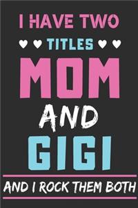 I Have Two Titles Mom And Gigi And I Rock Them Both