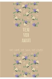 VENI VIDI AMAVI we came. we saw, we loved