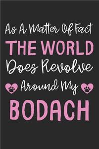 As A Matter Of Fact The World Does Revolve Around My BoDach