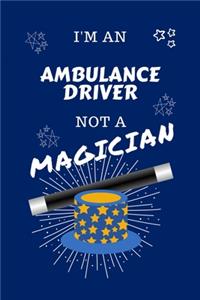 I'm An Ambulance Driver Not A Magician