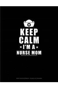 Keep Calm I'm A Nurse Mom