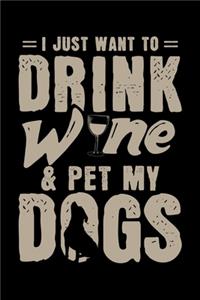 I Just Want To Drink Wine And My Pet Dogs