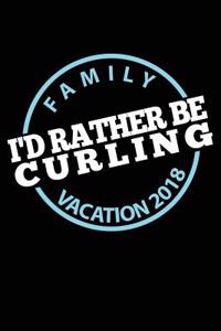 Family Vacation 2018 I'd Rather Be Curling