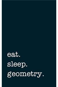 eat. sleep. geometry. - Lined Notebook