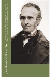 The Works of Whittier, Volume III (of VII) Anti-Slavery Poems and Songs of Labor and Reform