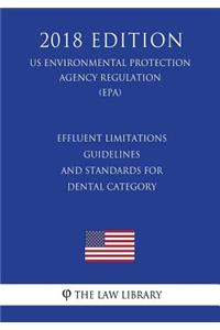 Effluent Limitations Guidelines and Standards for Dental Category (US Environmental Protection Agency Regulation) (EPA) (2018 Edition)