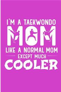 I'm a Taekwondo Mom Like a Normal Mom Except Much Cooler