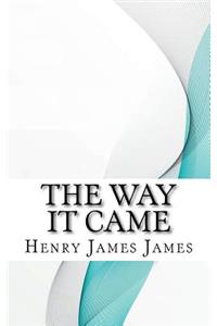 The Way It Came