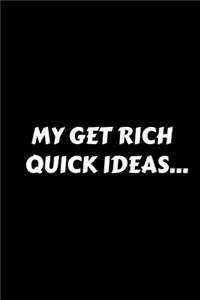 My Get Rich Quick Ideas...