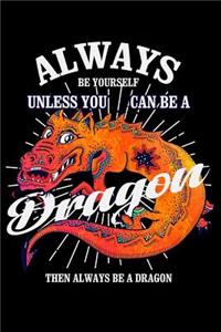 Always Be Yourself Unless You Can Be a Dragon Then Always Be a Dragon