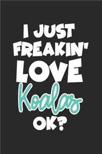 I Just Freakin' Love Koalas Ok?
