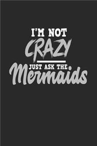 I'm Not Crazy Just Ask The Mermaids