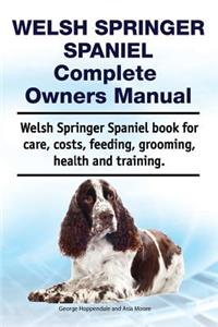 Welsh Springer Spaniel Complete Owners Manual. Welsh Springer Spaniel book for care, costs, feeding, grooming, health and training.