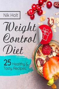 Weight Control Diet: 25 Healthy and Tasty Recipes