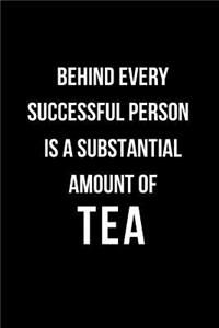 Behind Every Successful Person Is a Substantial Amount of Tea
