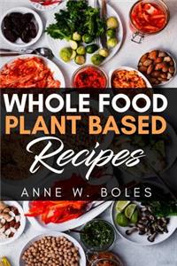 Plant Based Whole Food Recipes: Beginner's Cookbook to Healthy Plant-Based Eating
