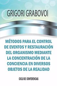 Métodos Para El Control de Eventos Y Restauración del Organismo Mediante La Concentración de la Consciencia En Diversos Objetos de la Realidad