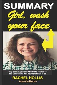 Summary Girl, Wash Your Face Rachel Hollis: Stop Believing the Lies about Who You Are So You Can Become Who You Were Meant to Be