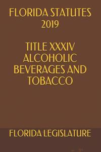 Florida Statutes 2019 Title XXXIV Alcoholic Beverages and Tobacco