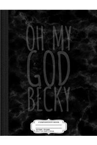 Oh My God Becky Composition Notebook