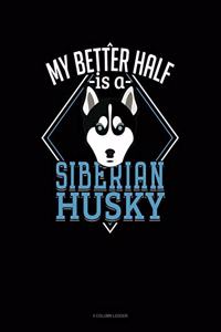 My Better Half Is a Siberian Husky