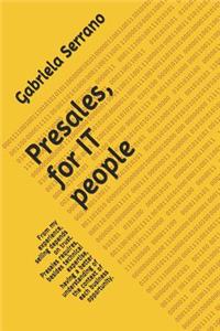 Presales, for It People: From My Experience, Selling Depends on Trust. Presales Requires, Besides Technical Expertise, Having a Better Understanding of the Context of Each B