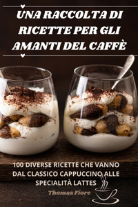 Una Raccolta Di Ricette Per Gli Amanti del Caffè