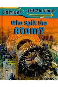 Who Split the Atom?