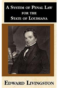 System of Penal Law for the State of Louisiana