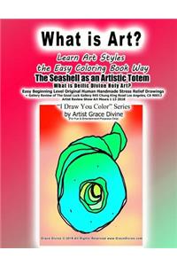 What is Art? Learn Art Styles the Easy Coloring Book Way The Seashell as an Artistic Totem What is Deific Divine Holy Art? Easy Beginning Level Original Human Handmade Stress Relief Drawings