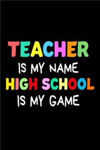 Teacher Is My Name High School Is My Game