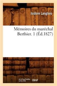 Mémoires Du Maréchal Berthier. 1 (Éd.1827)