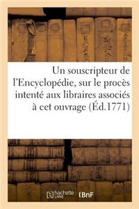 Reflexions d'Un Souscripteur de l'Encyclopédie, Sur Le Procès Intenté Aux Libraires