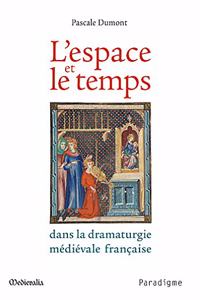 L'Espace Et Le Temps Dans La Dramaturgie Medievale Francaise