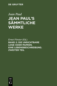 Jean Paul's Sämmtliche Werke, Band 2, Die unsichtbare Loge oder Mumien. Eine Lebensbeschreibung. Zweiter Teil
