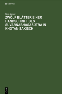 Zwölf Blätter Einer Handschrift Des Suvarnabhāsasūtra in Khotan-Sakisch
