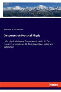 Discourses on Practical Physic