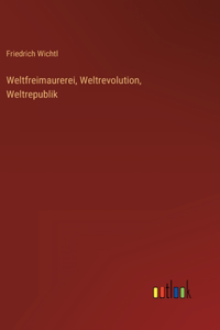 Weltfreimaurerei, Weltrevolution, Weltrepublik