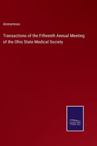Transactions of the Fifteenth Annual Meeting of the Ohio State Medical Society