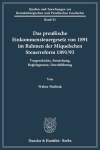 Das Preussische Einkommensteuergesetz Von 1891 Im Rahmen Der Miquelschen Steuerreform 1891/93