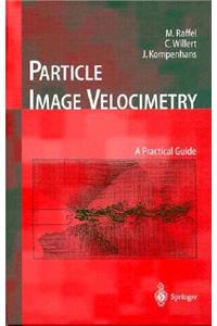 Particle Image Velocimetry: A Practical Guide