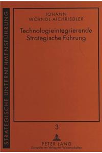 Technologieintegrierende Strategische Fuehrung