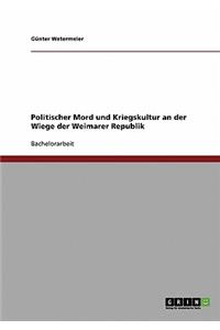 Politischer Mord und Kriegskultur an der Wiege der Weimarer Republik